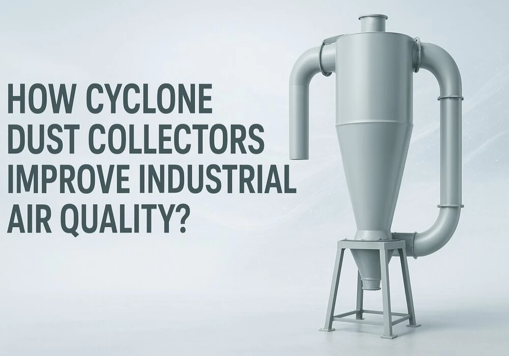 How Cyclone Dust Collectors Improve Industrial Air Quality? How Cyclone Dust Collectors Improve Industrial Air Quality?